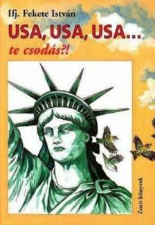 ifj. Fekete István - USA, USA, USA... te csodás?! [antikvár]