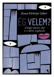 Kuna-Várhelyi Gábor - Ég velem? [eKönyv: epub, mobi]
