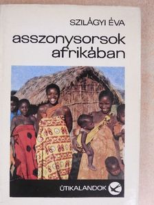 Szilágyi Éva - Asszonysorsok Afrikában [antikvár]