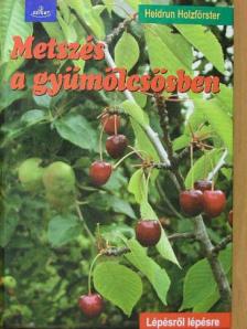 Heidrun Holzförster - Metszés a gyümölcsösben [antikvár]