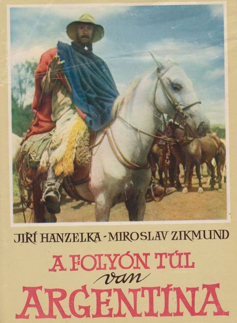 Hanzelka, Jirí, Zikmund, Miroslav - A folyón túl van Argentína [antikvár]