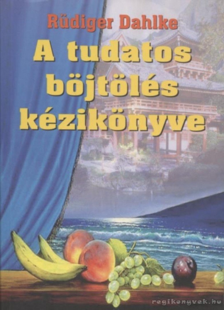 Rüdiger Dahlke - A tudatos böjtölés kézikönyve [antikvár]
