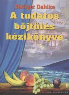 Rüdiger Dahlke - A tudatos böjtölés kézikönyve [antikvár]