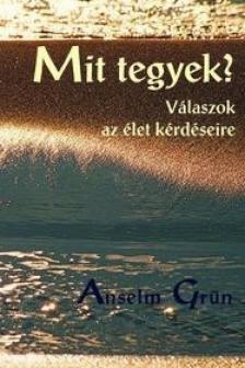 Grün, Anselm - Mit tegyek? - Válaszok az élet kérdéseire [antikvár]