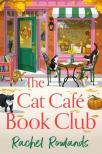 Rachel Rowlands - The Cat Cafe Book Club: A cosy autumn romance