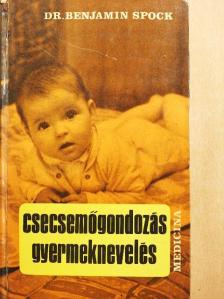 Dr. Benjamin Spock - Csecsemőgondozás, gyermeknevelés [antikvár]