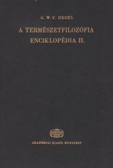 Hegel, Georg Wilhelm Friedrich - A filozófiai tudományok enciklopédiájának alapvonalai II. [antikvár]