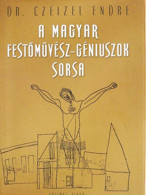 Dr. Czeizel Endre - A magyar festőművész-géniuszok sorsa [antikvár]