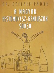 Dr. Czeizel Endre - A magyar festőművész-géniuszok sorsa [antikvár]