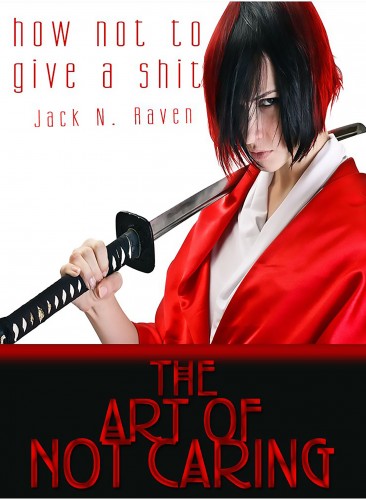 Raven Jack N. - How Not To Give a Shit!: The Art of Not Caring [eKönyv: epub, mobi]