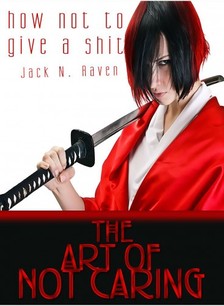 Raven Jack N. - How Not To Give a Shit!: The Art of Not Caring [eKönyv: epub, mobi]