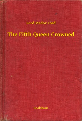 Ford Madox Ford - The Fifth Queen Crowned [eKönyv: epub, mobi]