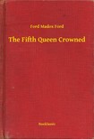 Ford Madox Ford - The Fifth Queen Crowned [eKönyv: epub, mobi]
