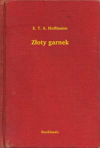 E. T. A. Hoffmann - Z³oty garnek [eKönyv: epub, mobi]