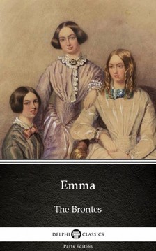Delphi Classics Charlotte Bronte, - Emma by Charlotte Bronte (Illustrated) [eKönyv: epub, mobi]