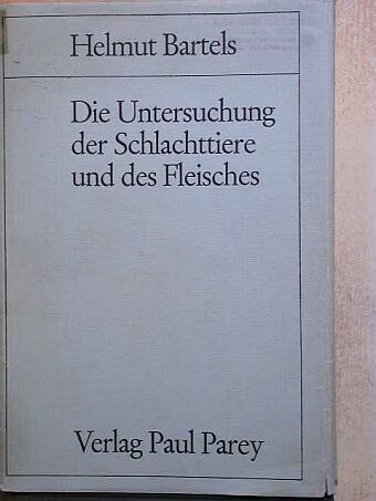 Helmut Bartels - Dia Untersuchung der Schlachttiere und des Fleisches [antikvár]