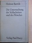 Helmut Bartels - Dia Untersuchung der Schlachttiere und des Fleisches [antikvár]