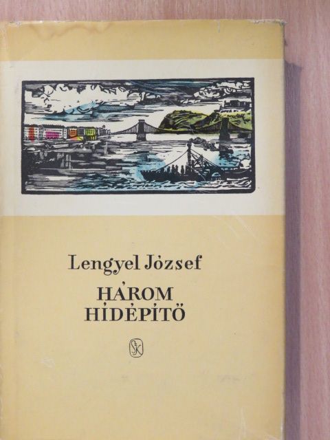 Lengyel József - Három hídépítő [antikvár]