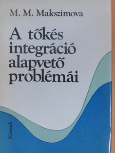 M. M. Makszimova - A tőkés integráció alapvető problémái [antikvár]