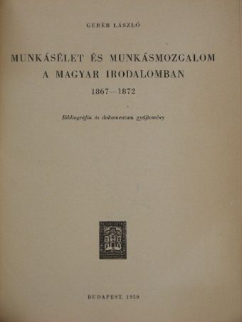 Geréb László - Munkásélet és munkásmozgalom a magyar irodalomban 1867-1872 [antikvár]