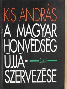 Kis András - A Magyar Honvédség újjászervezése (dedikált példány) [antikvár]