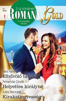 Jules Bennett Tara Pammi; Amanda Cinelli; - Romana Gold 27. - Elbűvölő támadó; Helyettes királyné; Kirakatjegyesség [eKönyv: epub, mobi]