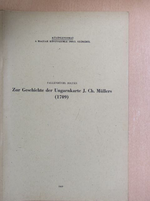 Fallenbüchl Zoltán - Zur Geschichte der Ungarnkarte J. Ch. Müllers (1709) [antikvár]