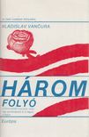 Vancura, Vladislav - Három folyó [antikvár]