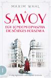 Maxim Wahl - A Savoy - Egy londoni dinasztia dicsőséges korszaka