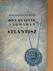 Jose Ortega Y Gasset - Don Quijote nyomában/Atlantisz [antikvár]