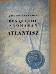 Jose Ortega Y Gasset - Don Quijote nyomában/Atlantisz [antikvár]
