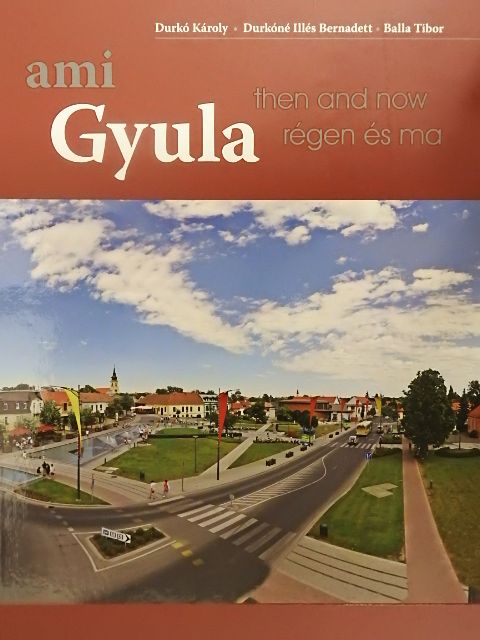 Durkó Károly - Gyula régen és ma - ami Gyula [antikvár]