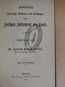Dr. Joseph Anton Keller - Hundertfünfzig lehrreiche Beispiele und Geschichten zum heiligen Sakrament der Taufe (gótbetűs) [antikvár]