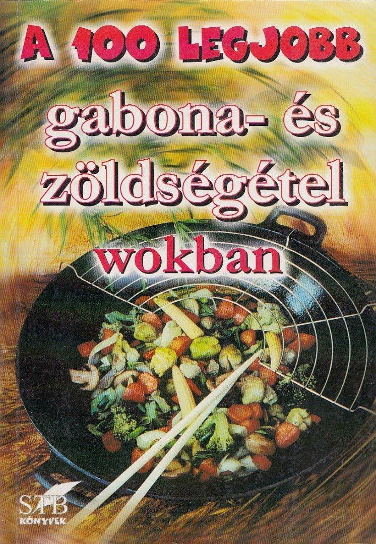 Cserjés Panka - A 100 legjobb gabona- és zöldségétel wokban [antikvár]