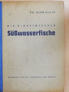 Dr. Gerd Bauch - Die einheimischen Süsswasserfische [antikvár]