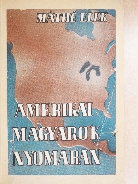 Máthé Elek - Amerikai magyarok nyomában [antikvár]