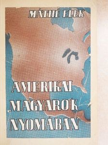Máthé Elek - Amerikai magyarok nyomában [antikvár]