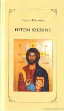 Szepsy Eleonóra - Hitem szerint (dedikált) [antikvár]