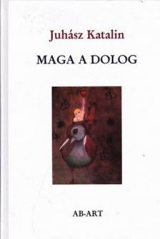 Juhász Katalin - Maga a dolog [antikvár]