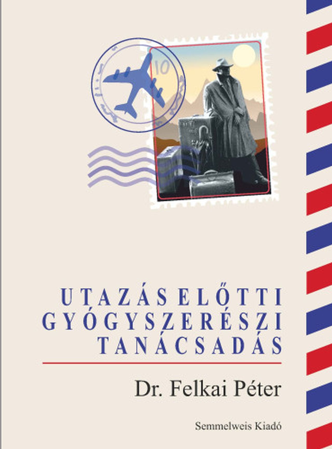 Szerkesztette: Dr. Felkai Péter[szerk.] - Utazás előtti gyógyszerészi tanácsadás