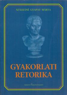 Szálkáné Gyapay Márta - Gyakorlati retorika [antikvár]
