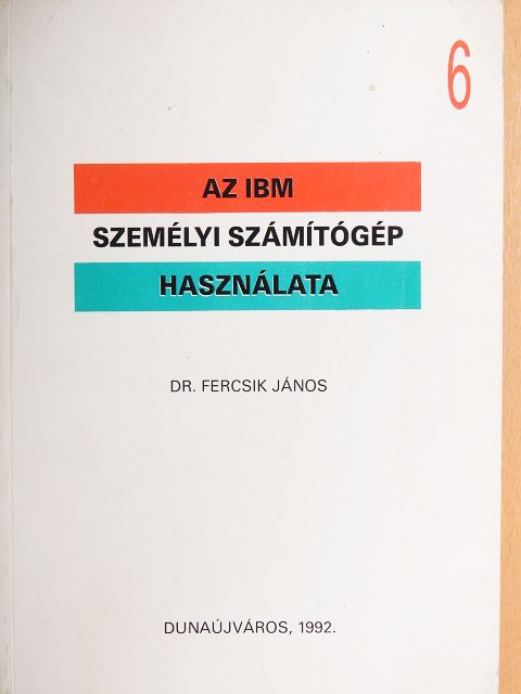 Dr. Fercsik János - Az IBM személyi számítógép használata 6. [antikvár]