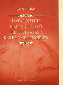 Jávor András - Határontúli magyarnyelvű felsőoktatás a Kárpát-medencében [antikvár]