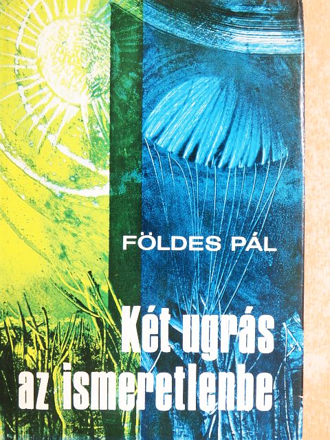 Földes Pál - Két ugrás az ismeretlenbe [antikvár]