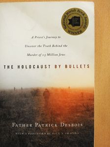 Father Patrick Desbois - The Holocaust by Bullets [antikvár]