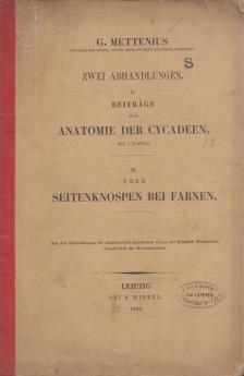 G. Mettenius - Zwei Abhandlungen: I. Beiträge zur Anatomie der Cycadeen / II. Über Seitenknospen bei Farnen [antikvár]