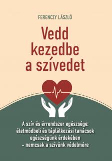 FERENCZY LÁSZLÓ - Vedd kezedbe a szívedet