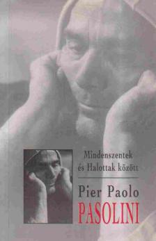Pier Paolo Pasolini - Mindenszentek és halottak között [antikvár]