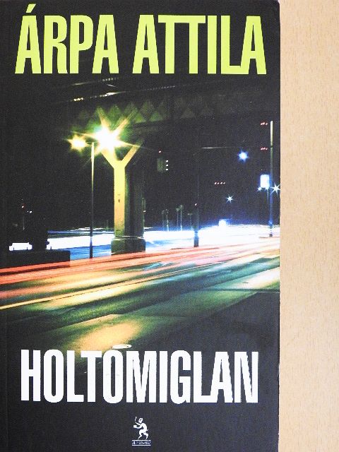 Árpa Attila - Holtomiglan [antikvár]