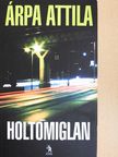 Árpa Attila - Holtomiglan [antikvár]